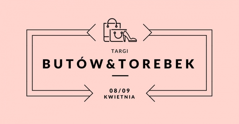 Jedyne w Polsce Targi Butów i Torebek