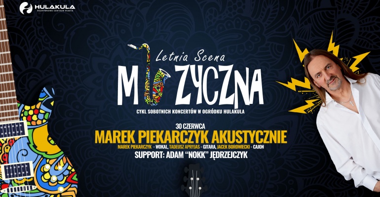 Marek Piekarczyk otwiera Letnią Muzyczną Scenę Hulakula