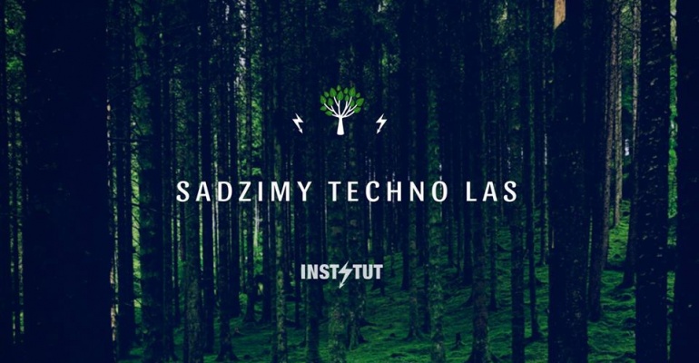 Zasadź techno las z Instytutem