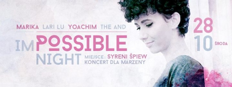 (IM)POSSIBLE NIGHT / Marika, Lari Lu, Yoachim i The And - koncert dla Marzeny Erm