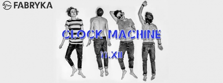 Clock Machine | 11 XII | Fabryka Kraków