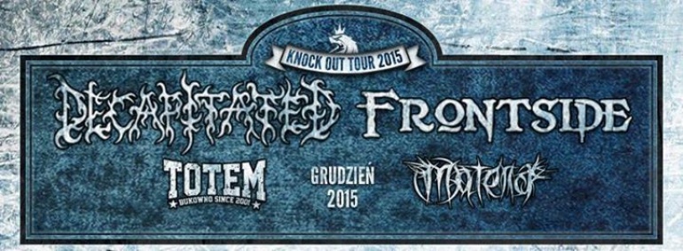 DECAPITATED, FRONTSIDE + Materia, Totem - Knock Out Tour 2015 / 19 XII / "Mega Club" KCE
