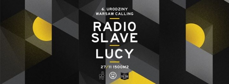 RADIO SLAVE x LUCY : 6. urodziny Warsaw Calling @ 1500m2