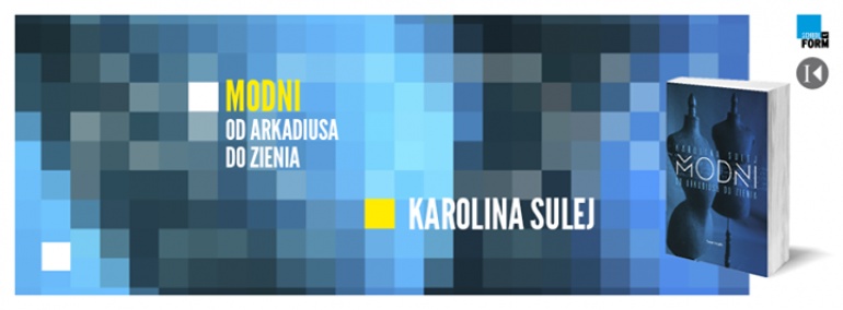 Spotkanie z Karoliną Sulej- autorką książki 'Modni. Od Arkadiusa do Zienia'