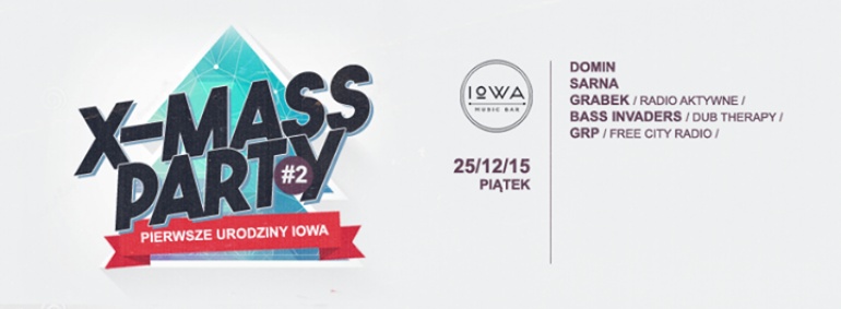 25.12 | X-MASS PARTY #2 - Domin / Sarna / Grabek / Bass Invaders / GRP @ Pierwsze Urodziny IOWA