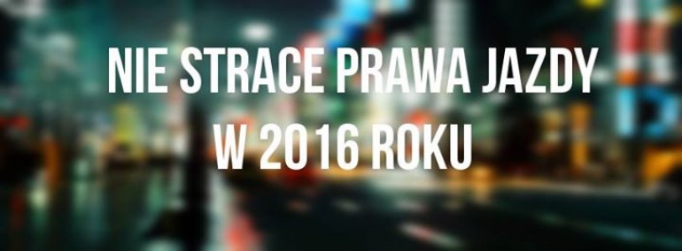 Nie strace prawa jazdy w 2016 roku