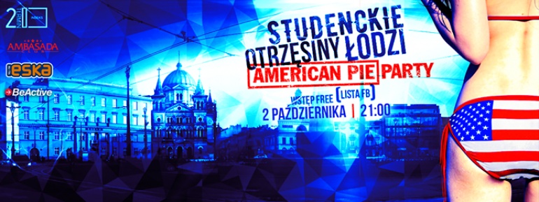 STUDENCKIE OTRZĘSINY ŁODZI x AMERICAN PIE PARTY | Wstęp FREE (Lista FB)