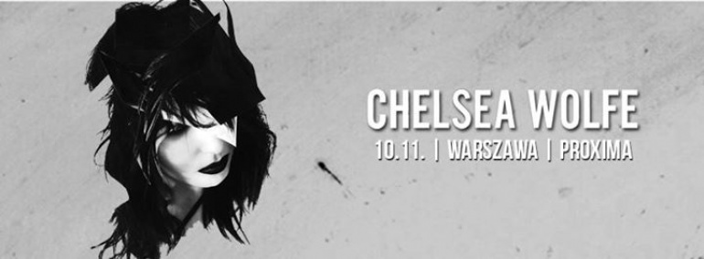 CHELSEA WOLFE | 10.11 PROXIMA | WARSZAWA
