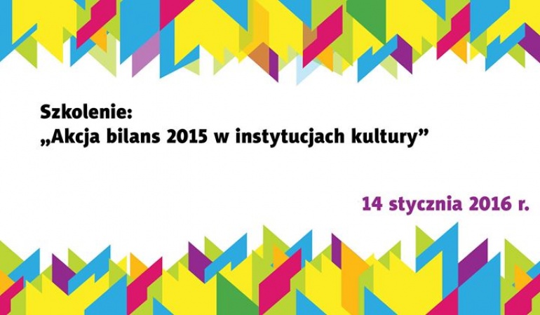 Szkolenie "Akcja bilans 2015 w instytucjach kultury"