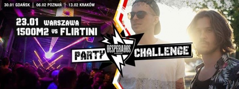 1500m2 vs. Flirtini / PARTY CHALLENGE by DESPERADOS w Warszawie / 23.01