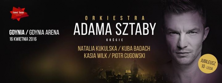 ORKIESTRA ADAMA SZTABY - 10 lat na scenie: Kukulska, Badach, Wilk, Cugowski // Gdynia / Gdynia Arena // 16.04.2016