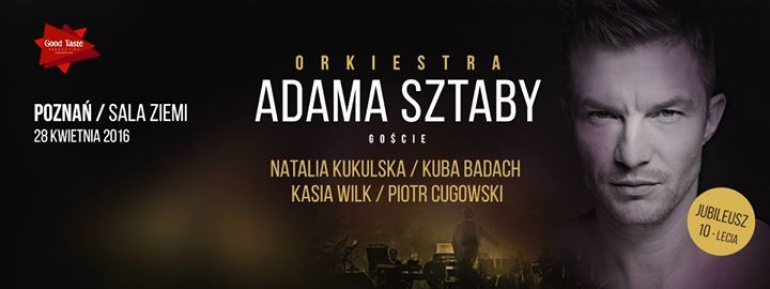 ORKIESTRA ADAMA SZTABY - 10 lat na scenie: Kukulska, Badach, Wilk, Cugowski // Poznań / Sala Ziemi MTP // 28.04.2016