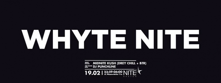 WHYTE NITE x Midnite Kush - Drey Chill x BTR x Dj Punchline | pt/19.02