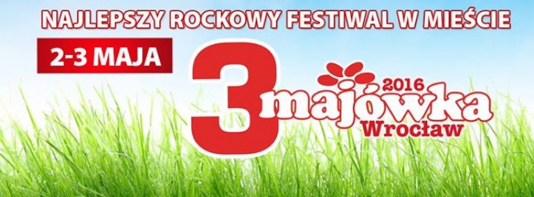 3 – MAJÓWKA 2016 we Wrocławiu - najlepszy (nie tylko) rockowy festiwal w mieście!