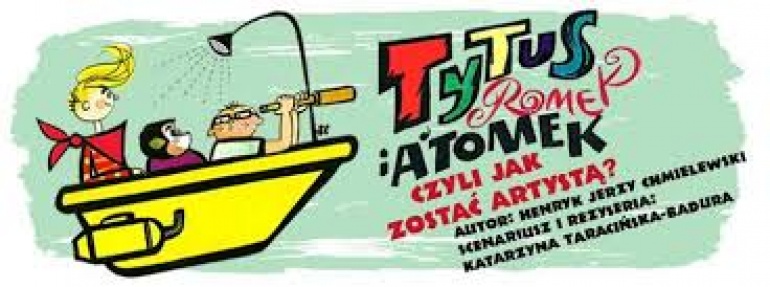"Tytus, Romek i A’tomek, czyli jak zostać artystą" w Teatrze Kamienica