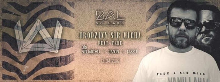 BAL SO HARD - URODZINY SIR MICHA feat TEDE | 13.04.