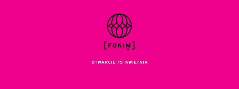 Fokim. Otwarcie 15 kwietnia!