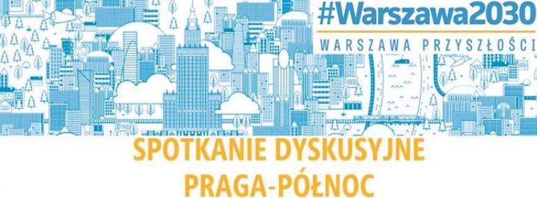 Praga-Północ, spotkanie dyskusyjne #Warszawa2030
