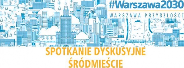 Śródmieście, spotkanie dyskusyjne #Warszawa2030