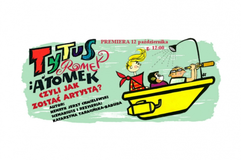 "Tytus, Romek i A’tomek, czyli jak zostać artystą" w Teatrze Kamienica