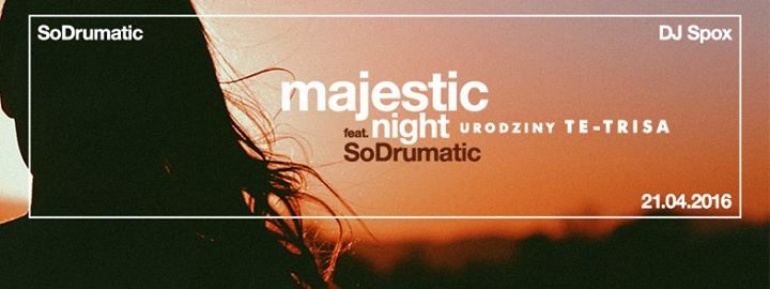 MAJESTIC NIGHT feat SoDrumatic x Urodziny TE-TRIS'a | 21.04.