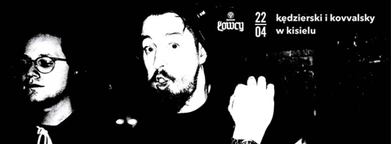 Łowcy ✰✰ Kędzierski i Kovvalsky w Kisielu!