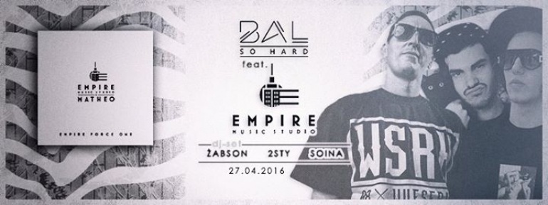 BAL SO HARD feat EMPIRE MUSIC STUDIO (Żabson x 2sty x DJ Soina) | 27.04.