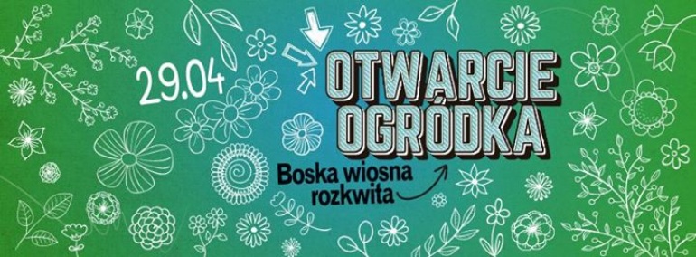 OTWARCIE BOSKIEGO OGRÓDKA - Wiosno rozkwitaj!