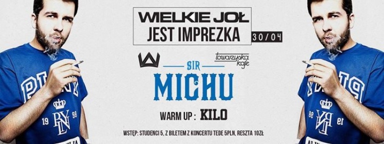 30/04 Wielkie Joł, Jest Imprezka/ SIR MICHU DJ SET / AFTER PARTY po koncercie TEDE DROGA ZWYCIĘSTWA