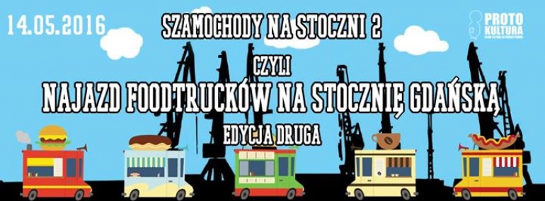 Szamochody Na Stoczni 2 czyli Najazd Foodtrucków na Stocznię Gdańską - EDYCJA DRUGA!