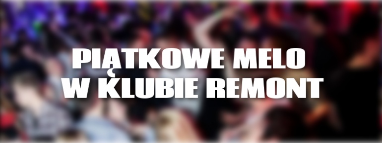 PIĄTKOWE MELO - DARMOWE DRINKI
