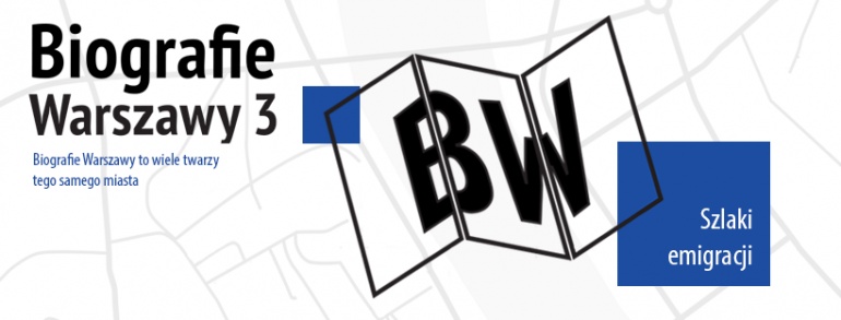 BIOGRAFIE WARSZAWY 3. SZLAKI EMIGRACJI
